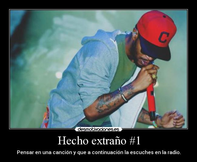 Hecho extraño #1 - Pensar en una canción y que a continuación la escuches en la radio.