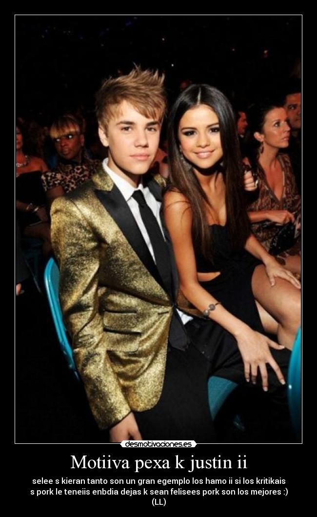 Motiiva pexa k justin ii - selee s kieran tanto son un gran egemplo los hamo ii si los kritikais
s pork le teneiis enbdia dejas k sean felisees pork son los mejores :)
(LL)