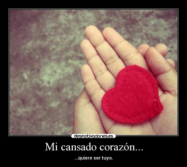 Mi cansado corazón... - 