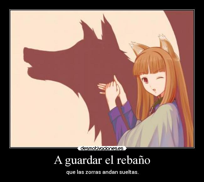 A guardar el rebaño - que las zorras andan sueltas.