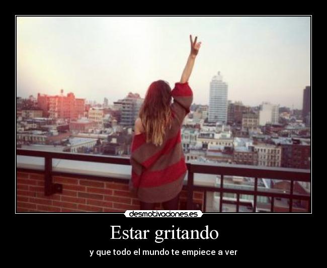 Estar gritando - y que todo el mundo te empiece a ver