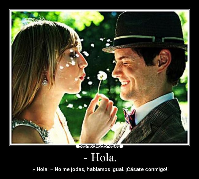 - Hola. -