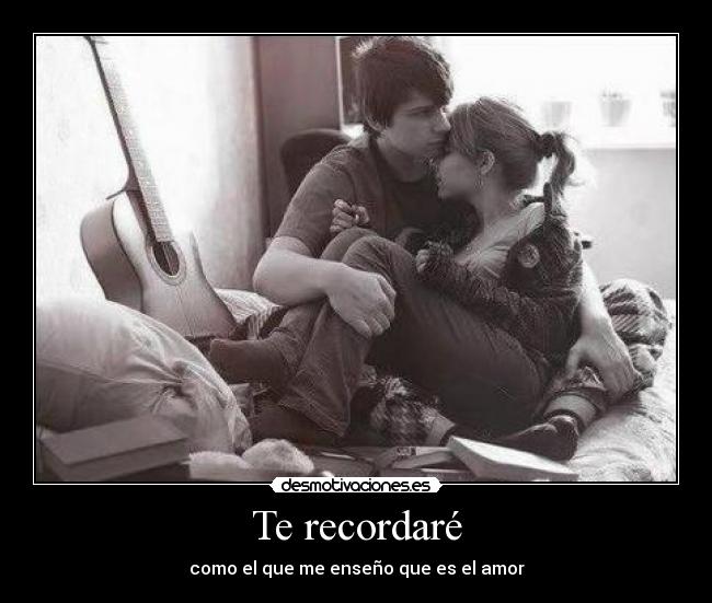 Te recordaré - como el que me enseño que es el amor