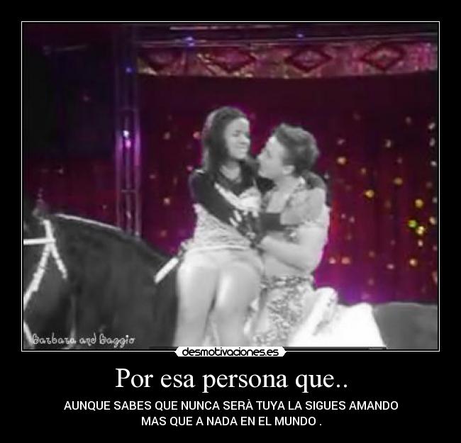 Por esa persona que.. -
