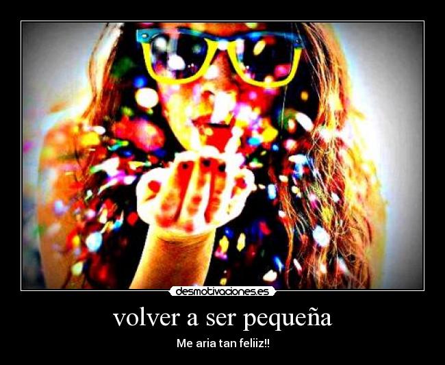 volver a ser pequeña -