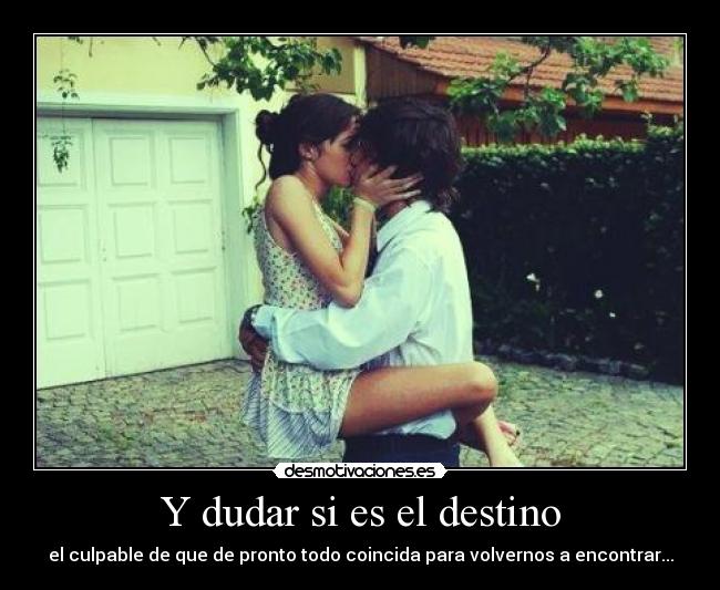 carteles destino dudar destino culpable que pronto todo coincida para volvernos encontrar desmotivaciones