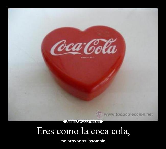 Eres como la coca cola, - 