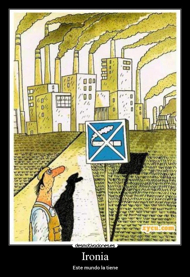 Ironia - Este mundo la tiene