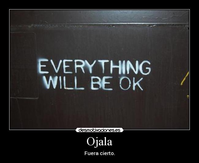 Ojala - Fuera cierto.
