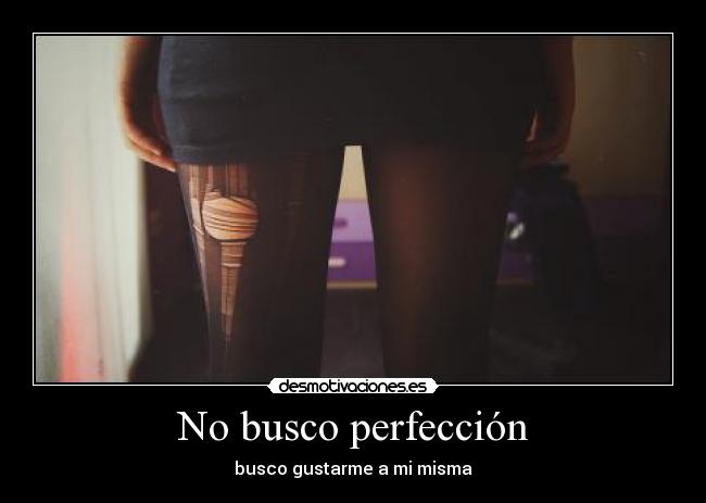 No busco perfección -