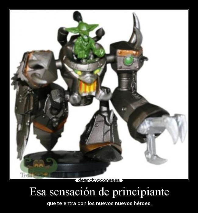 Esa sensación de principiante - que te entra con los nuevos nuevos héroes.