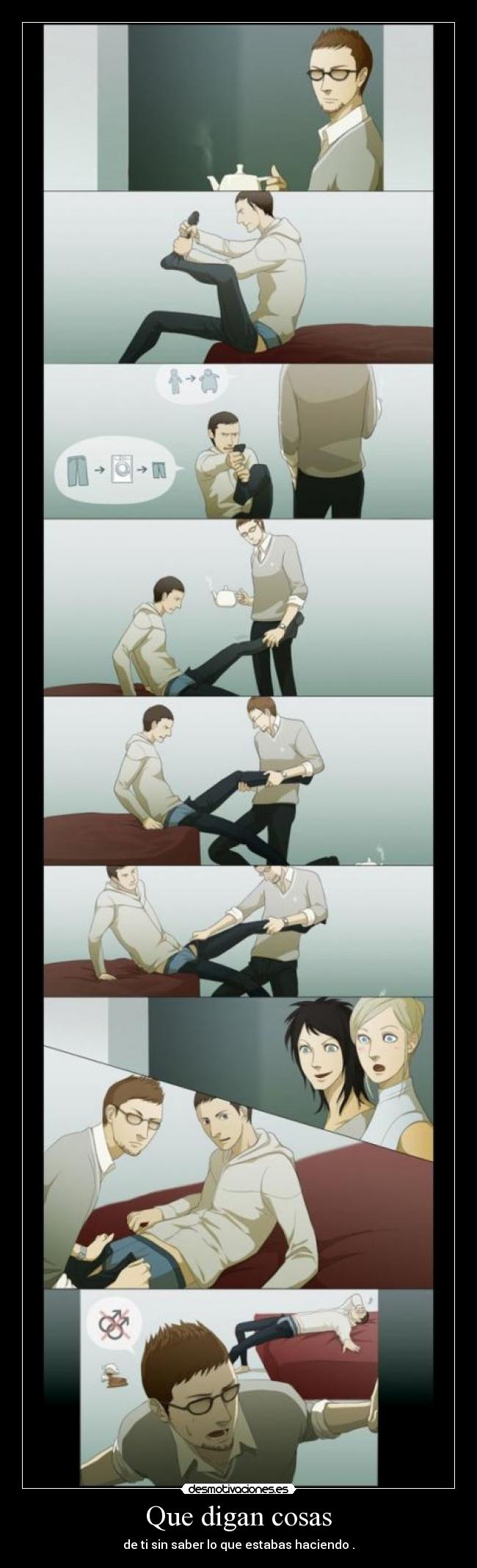 Que digan cosas - de ti sin saber lo que estabas haciendo .