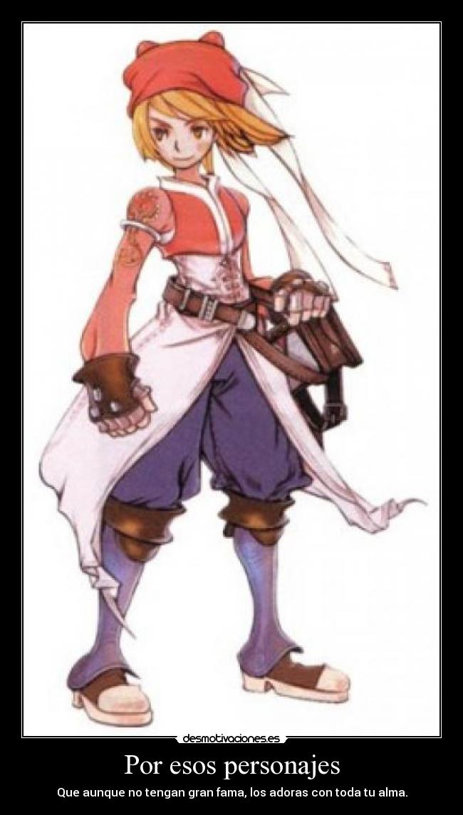 Por esos personajes - Que aunque no tengan gran fama, los adoras con toda tu alma.