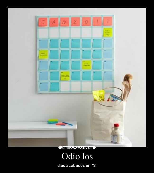 Odio los - días acabados en S