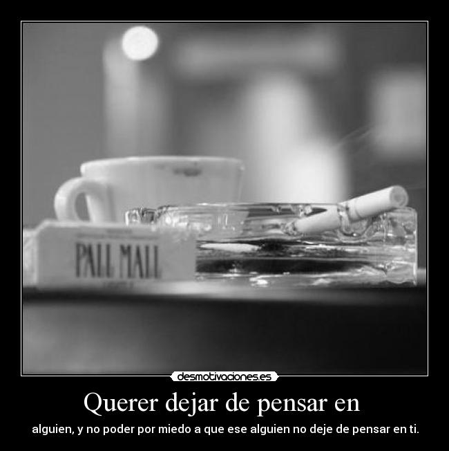 Querer dejar de pensar en -