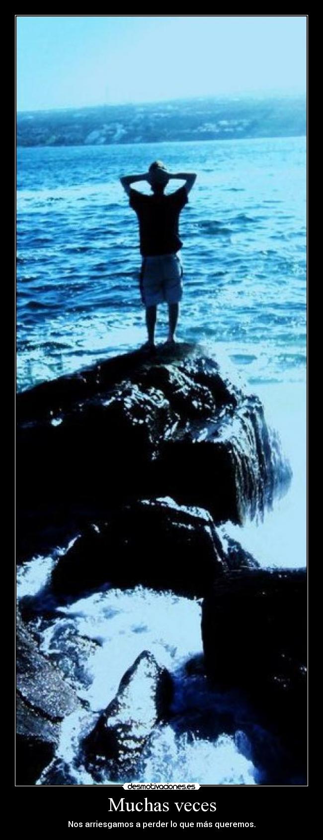Muchas veces - Nos arriesgamos a perder lo que más queremos.