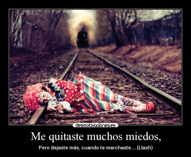 Me quitaste muchos miedos, -