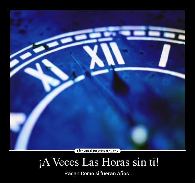¡A Veces Las Horas sin ti! - 