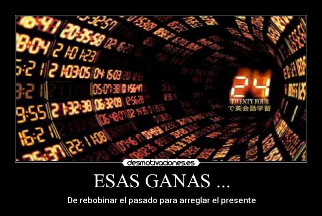 ESAS GANAS ... -