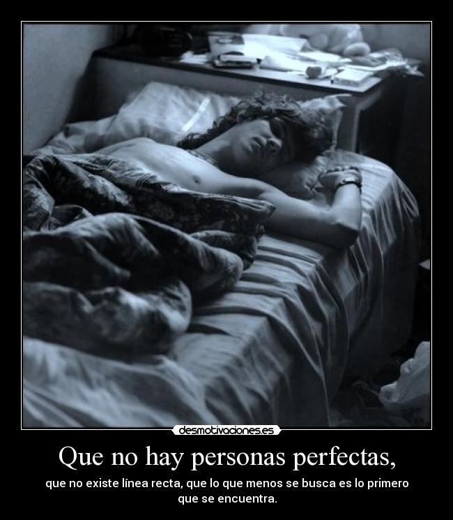 Que no hay personas perfectas, -