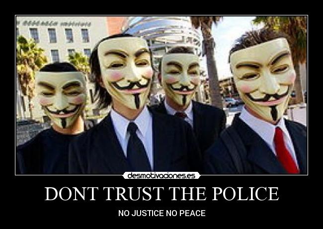 DONT TRUST THE POLICE - NO JUSTICE NO PEACE