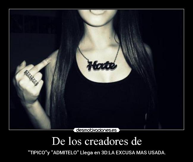 De los creadores de - TIPICOy ADMITELO Llega en 3D:LA EXCUSA MAS USADA.