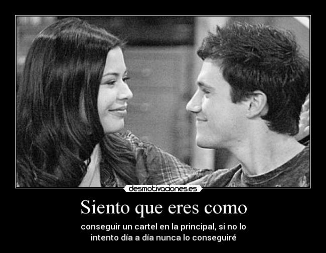 Siento que eres como - conseguir un cartel en la principal, si no lo
intento día a día nunca lo conseguiré