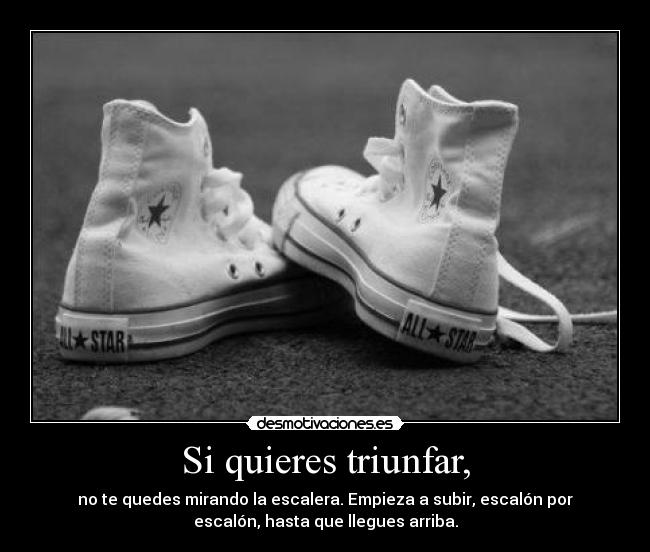 Si quieres triunfar, -