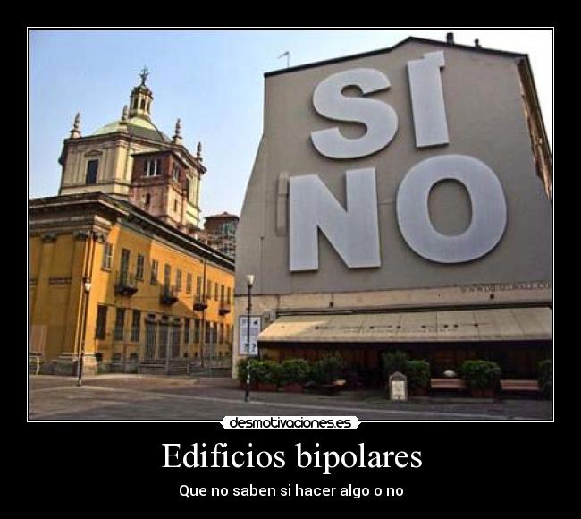 Edificios bipolares - Que no saben si hacer algo o no
