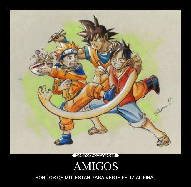 AMIGOS - SON LOS QE MOLESTAN PARA VERTE FELIZ AL FINAL