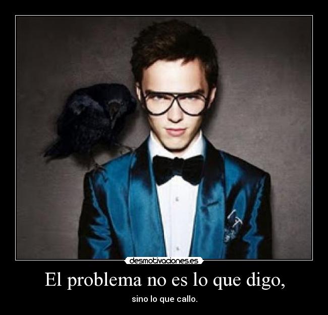 El problema no es lo que digo, - sino lo que callo.
