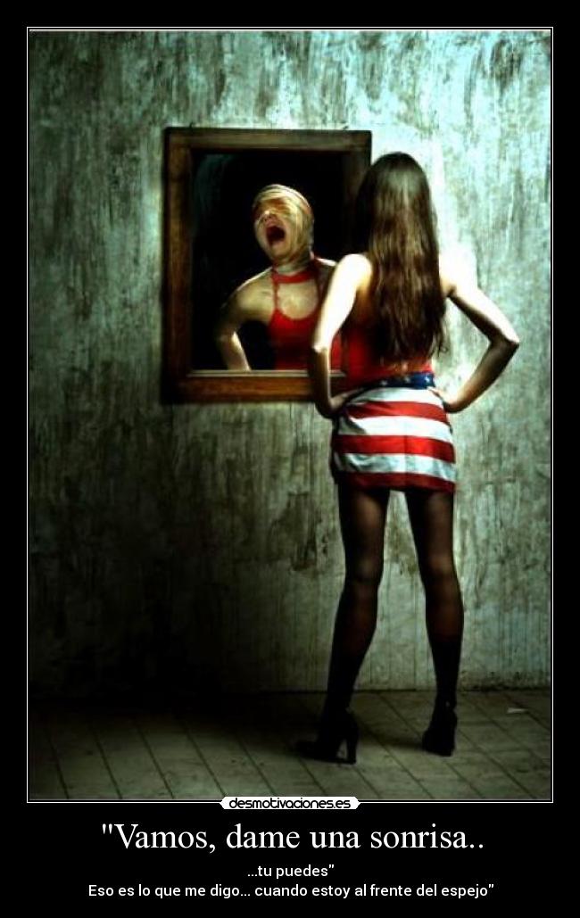 Vamos, dame una sonrisa.. -