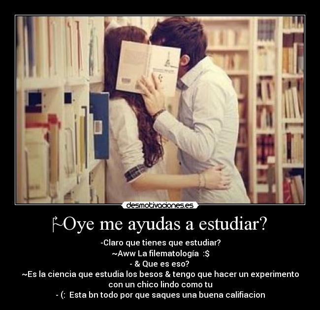 ~Oye me ayudas a estudiar? -