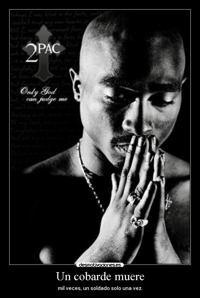Un cobarde muere - mil veces, un soldado solo una vez.