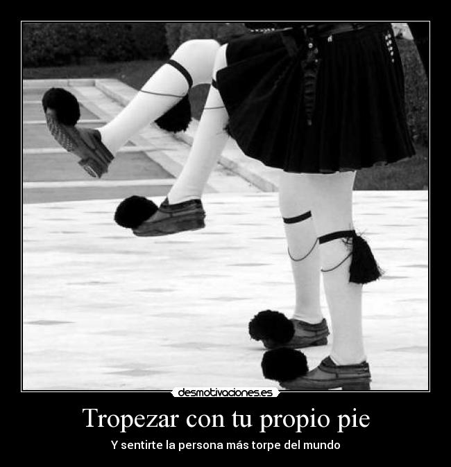 Tropezar con tu propio pie - Y sentirte la persona más torpe del mundo