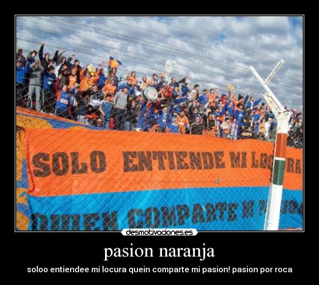 pasion naranja - soloo entiendee mi locura quein comparte mi pasion! pasion por roca♥
