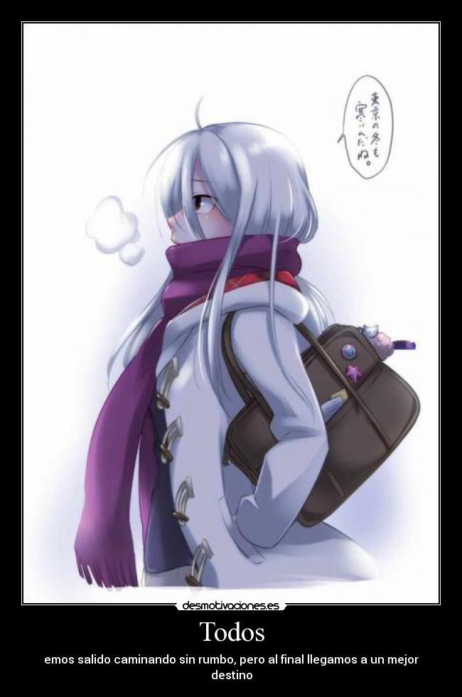 Todos - emos salido caminando sin rumbo, pero al final llegamos a un mejor destino