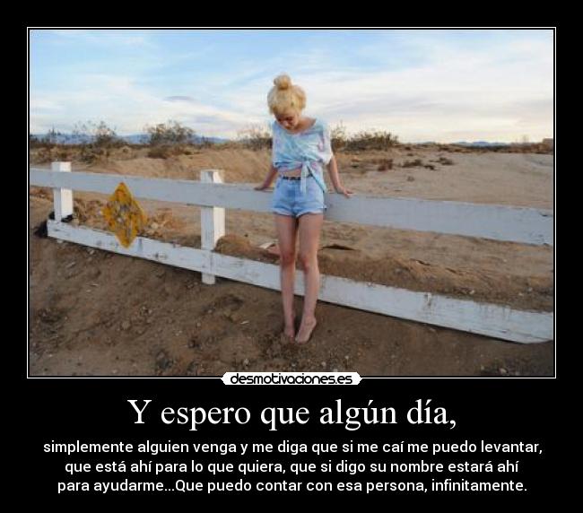 Y espero que algún día, -