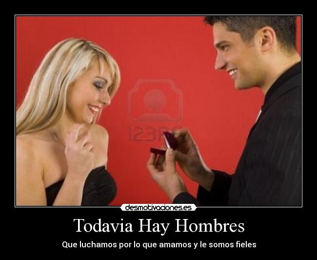 Todavia Hay Hombres - Que luchamos por lo que amamos y le somos fieles