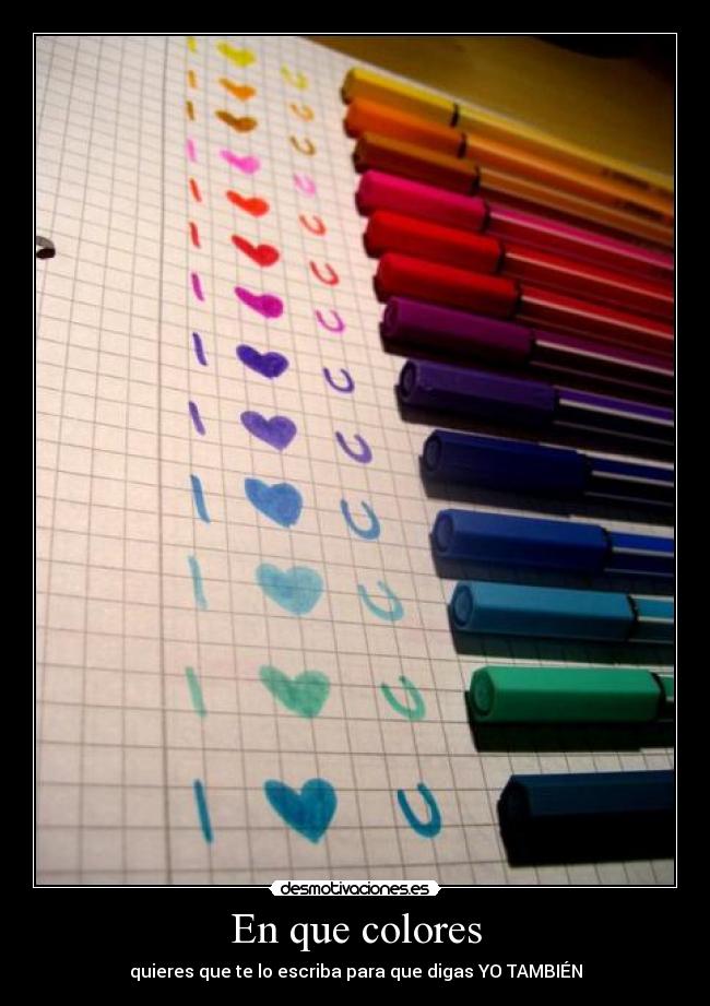 En que colores - quieres que te lo escriba para que digas YO TAMBIÉN
