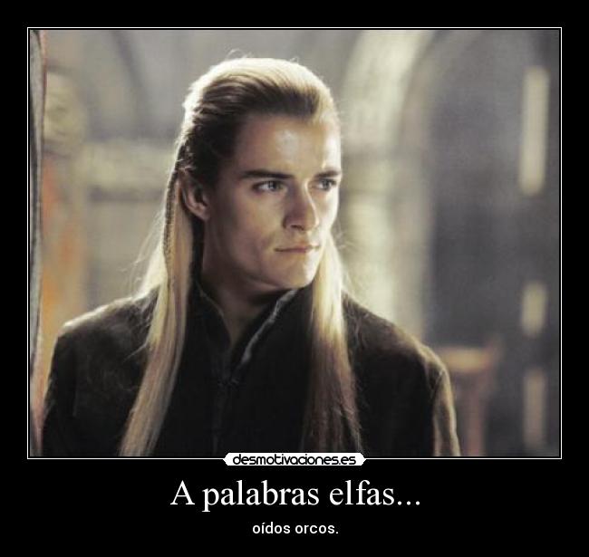 A palabras elfas... - oídos orcos.