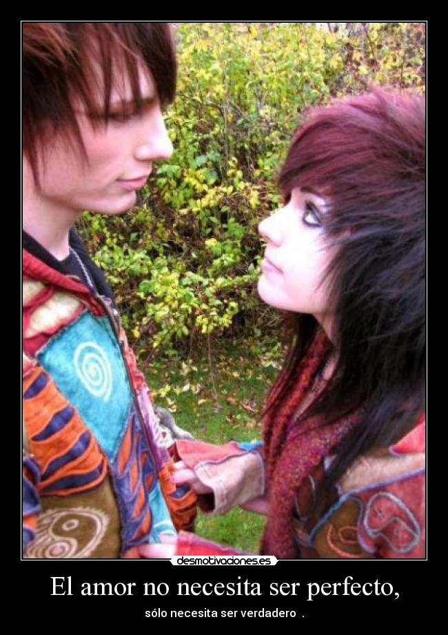 El amor no necesita ser perfecto, - sólo necesita ser verdadero ♥.