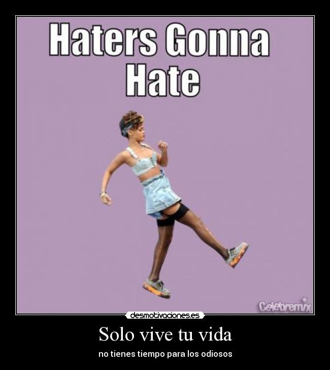 carteles vida live your life rihanna haters gonna hate desmotivaciones