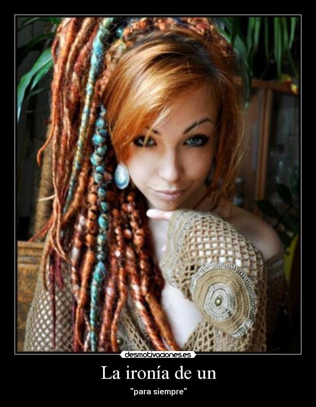 La ironía de un -