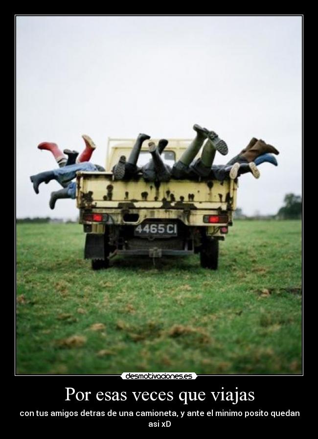 Por esas veces que viajas - con tus amigos detras de una camioneta, y ante el minimo posito quedan asi xD