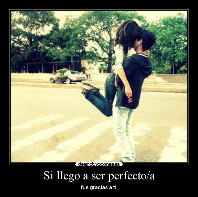 Si llego a ser perfecto/a -