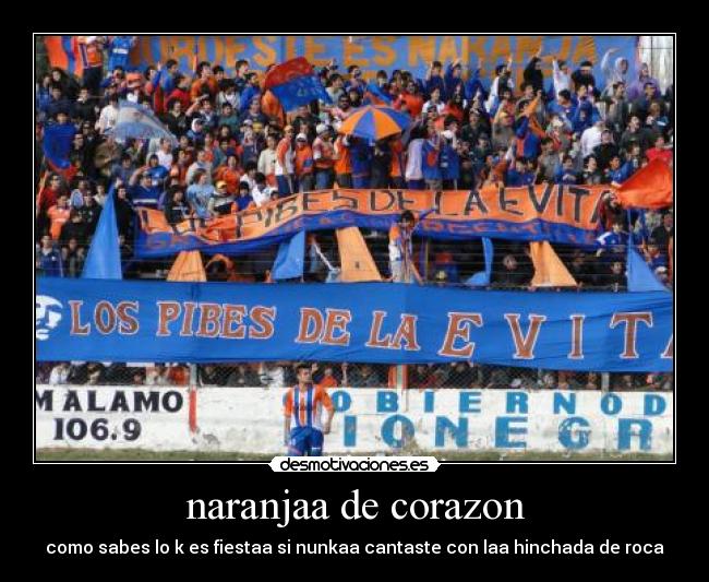 naranjaa de corazon - como sabes lo k es fiestaa si nunkaa cantaste con laa hinchada de roca