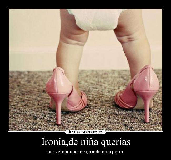 Ironía,de niña querías - 