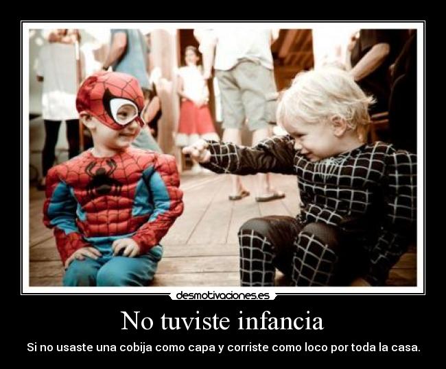 No tuviste infancia - Si no usaste una cobija como capa y corriste como loco por toda la casa.