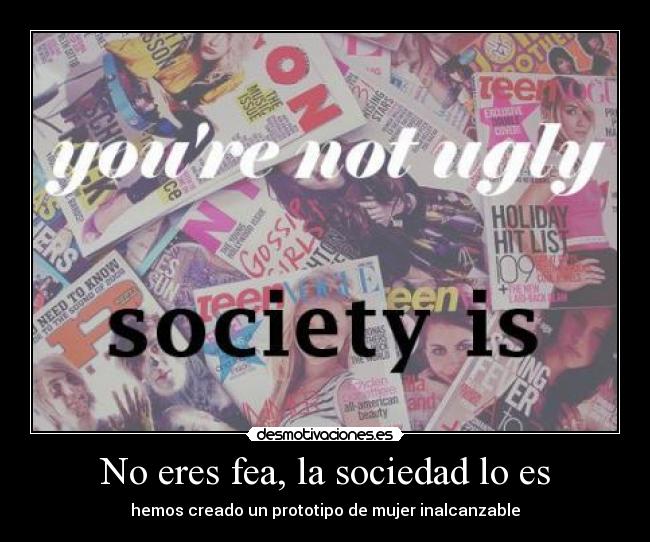 carteles sociedad you are not ugly desmotivaciones